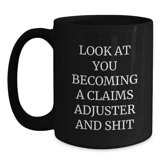 Funny Claims Adjuster Gifts from Friends, Unique Christmas Unique Black Coffee Mug for Claims Adjuster, Look At You Becoming A Claims Adjuster And Shit - Main