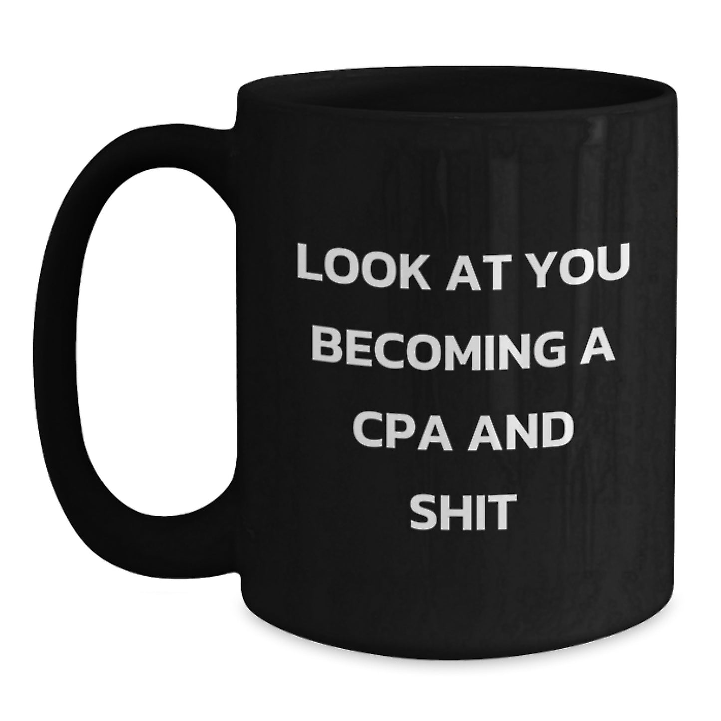 Gifts from Family to Graduating CPA - Funny CPA Black Coffee Mug, Unique Graduation Gifts, Black Coffee Mug for Men, 'Look At You Becoming A Cpa And Shit' - Main