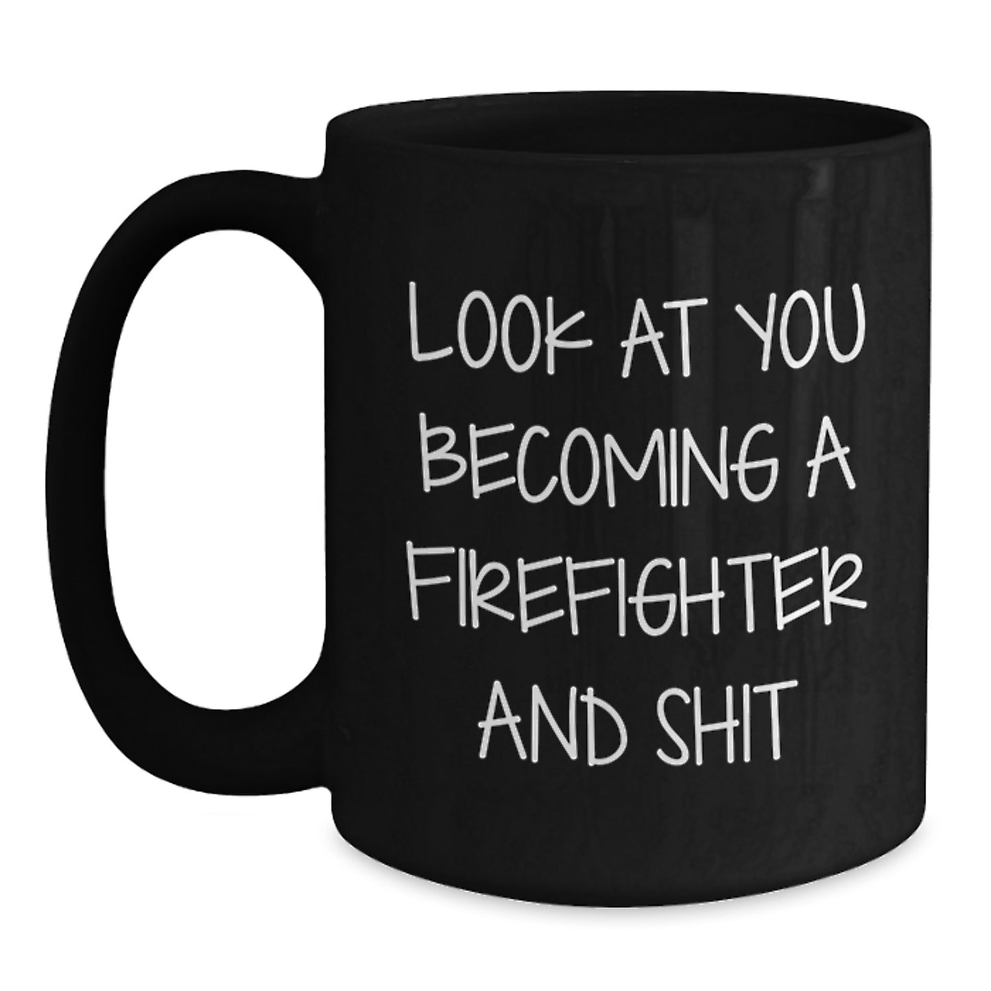 Funny Firefighter Gifts from Men to Firefighter Friends, Firefighter Coffee Mug, Look At You Becoming A Firefighter And Shit, Christmas Unique Gifts - Main