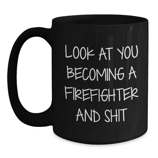 Funny Firefighter Gifts from Men to Firefighter Friends, Firefighter Coffee Mug, Look At You Becoming A Firefighter And Shit, Christmas Unique Gifts - Main
