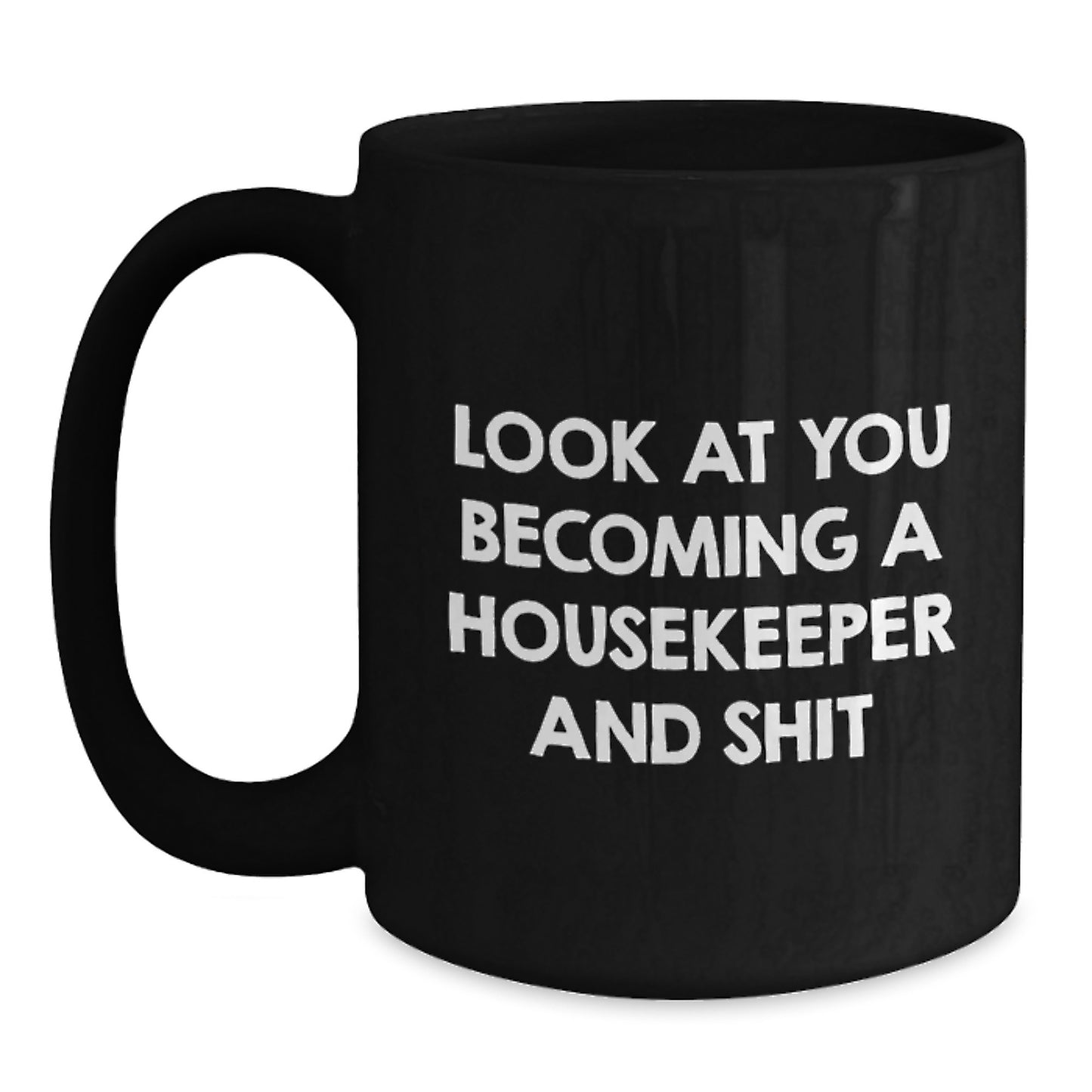 Funny Housekeeper Gifts, Black Coffee Mug for Housekeeper, Look At You Becoming A Housekeeper And Shit Valentine's Mug, Gifts from Friends, Gifts for Housekeeper - Main