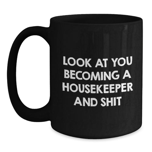 Funny Housekeeper Gifts, Black Coffee Mug for Housekeeper, Look At You Becoming A Housekeeper And Shit Valentine's Mug, Gifts from Friends, Gifts for Housekeeper - Main