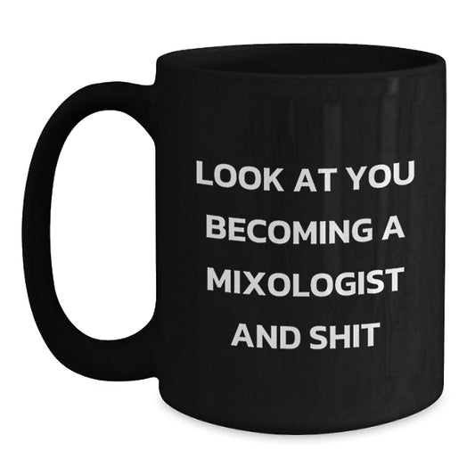 Funny Mixologist Gifts from Friends for Christmas Unique Presents - Look At You Becoming A Mixologist And Shit Black Coffee Mug - Main
