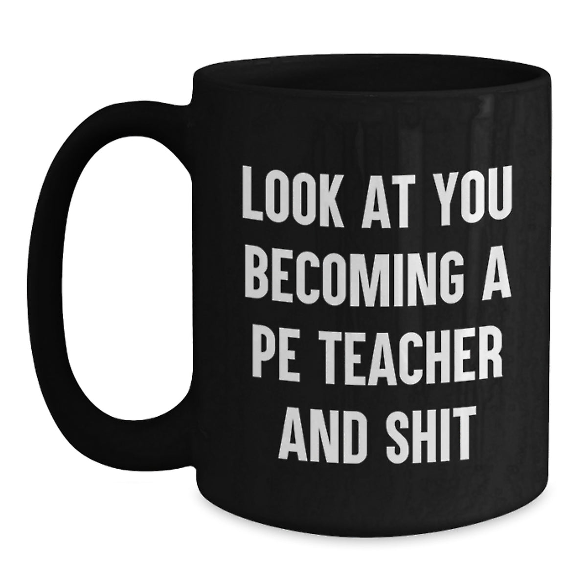PE Teacher Gift For Him - Humorous 'Look At You Becoming A Pe Teacher - Main