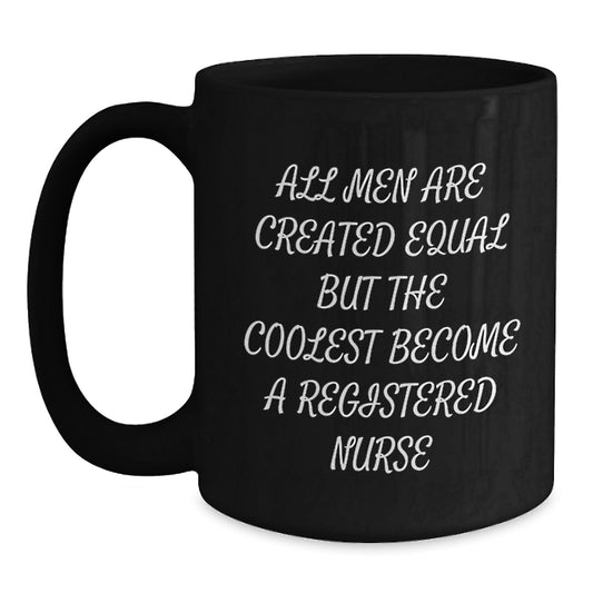 Funny Registered Nurse Gifts for Men - All Men Are Created Equal But The Coolest Become A Registered Nurse Black Coffee Mug, Valentine's Unique Gifts from Friends - Main