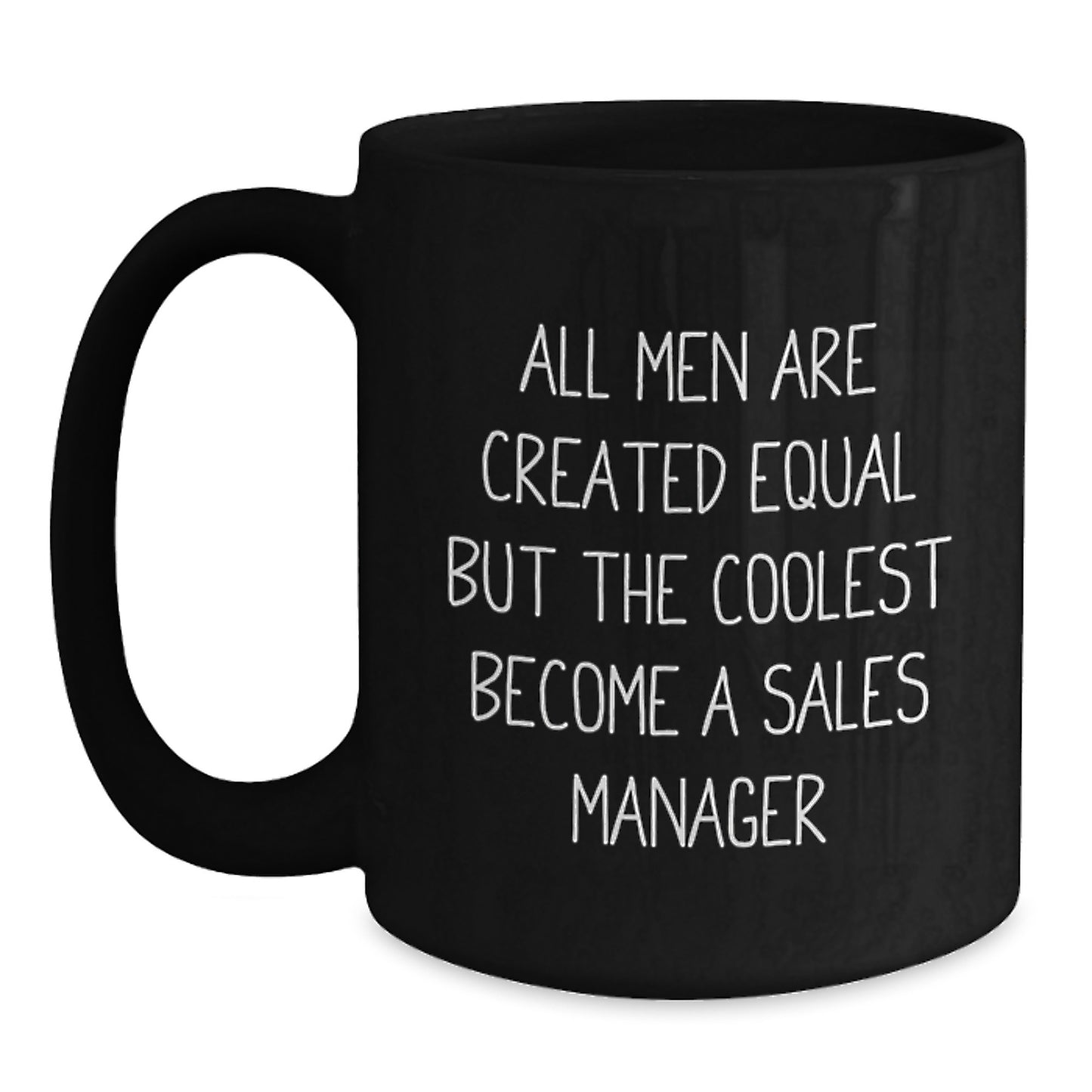 Funny Sales Manager Gifts for Men - Black Coffee Mug - 'All Men Are Created Equal But The Coolest Become A Sales Manager' - Unique Graduation Gifts from Friends - Main