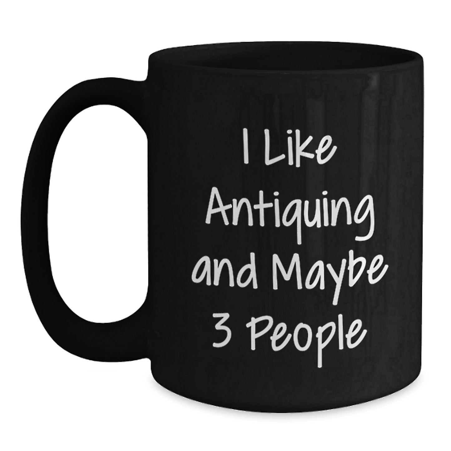 Funny Antiquing Gifts for Antiquing Lovers, Unique Black Coffee Mug, Graduation Unique Gifts from Friends, 11oz or 15oz Capacity - Main