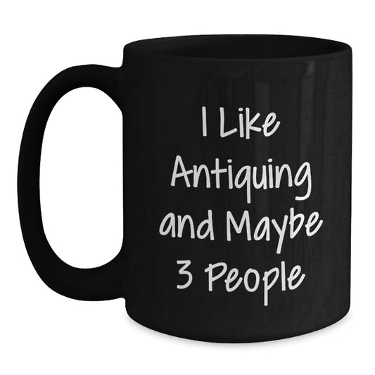 Funny Antiquing Gifts for Antiquing Lovers, Unique Black Coffee Mug, Graduation Unique Gifts from Friends, 11oz or 15oz Capacity - Main