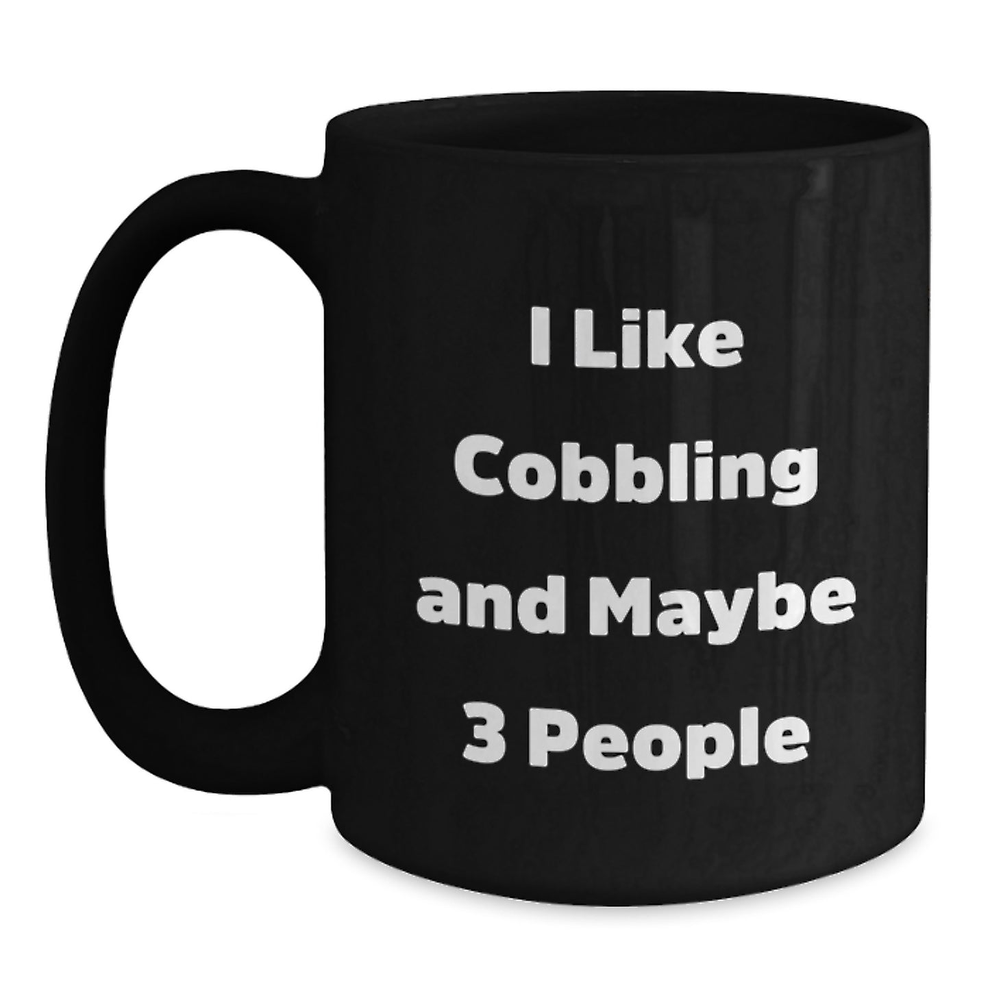 Funny Cobbling Mugs Gifts for Men and Women by Friends and Family on Graduation Day - Black Coffee Mug - I Like Cobbling And Maybe 3 People - Main