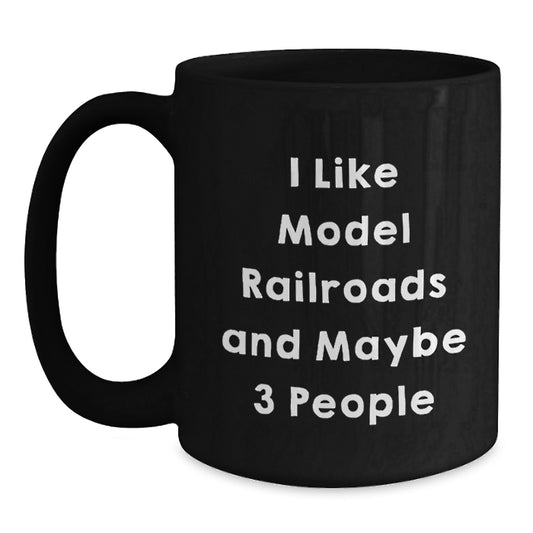 Model Railroads Black Coffee Mug Funny Gift from Friends for Men with I Like Model Railroads And Maybe 3 People Quote Black Ceramic 11oz or 15oz Microwave Dishwasher Safe - Main