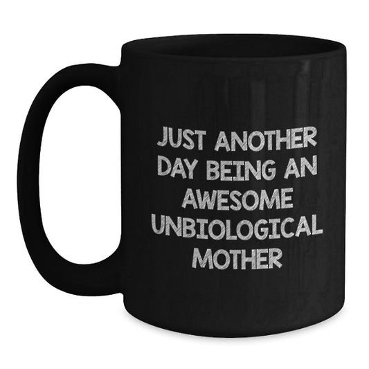 Funny Unbiological Mother Gifts, Birthday Unique Gifts for Unbiological Mother, Black Coffee Mug with Quote 'Just Another Day Being An Awesome Unbiological Mother' - Main