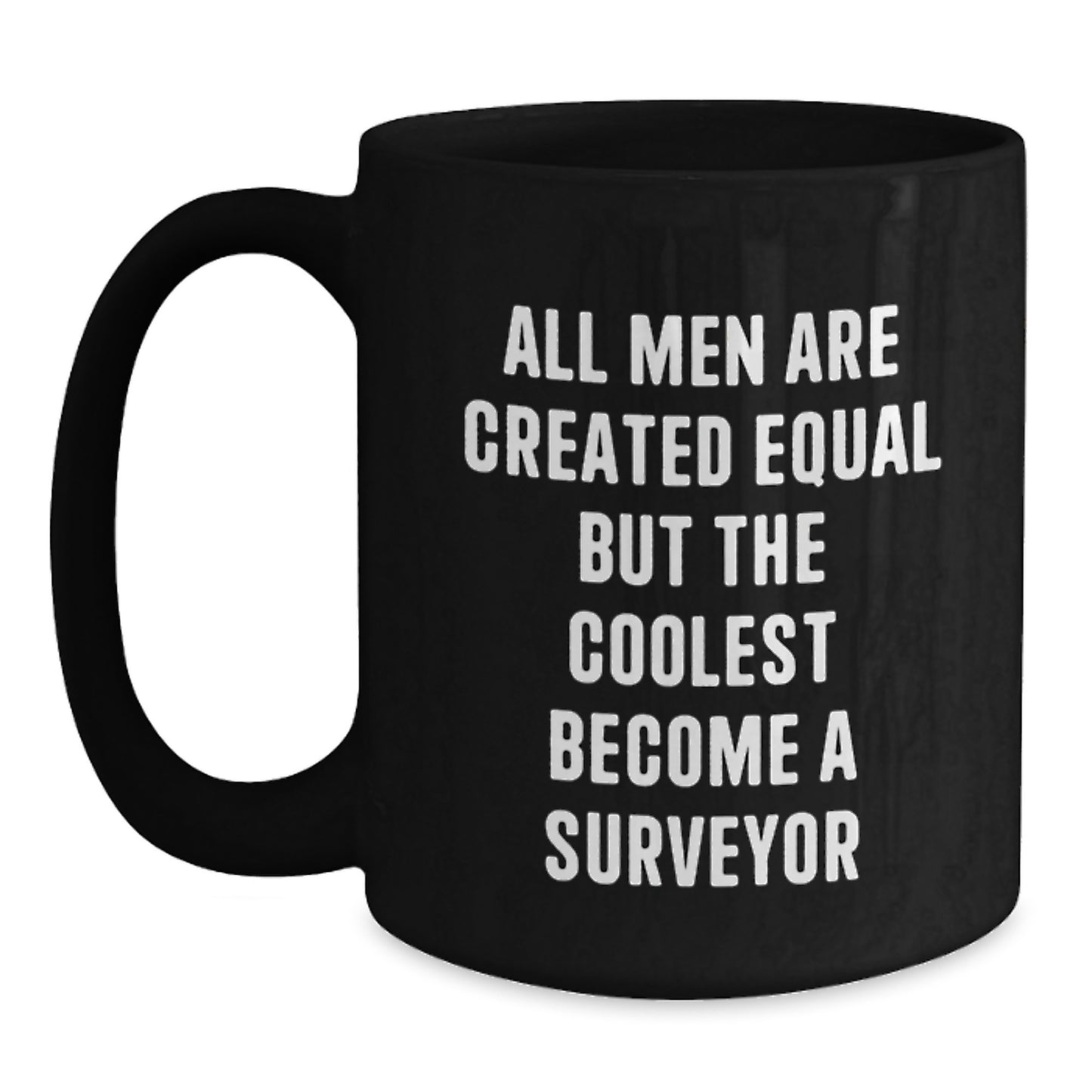 Funny Surveyor Gifts - Birthday Unique Presents for Men - Black Coffee Mug - 'All Men Are Created Equal But The Coolest Become A Surveyor' - Main