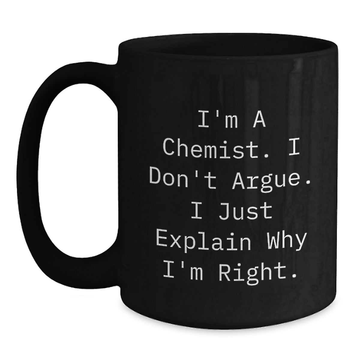 Sarcastic Chemist Gift - I Don't Argue, I Explain Novelty Coffee Mug - Main