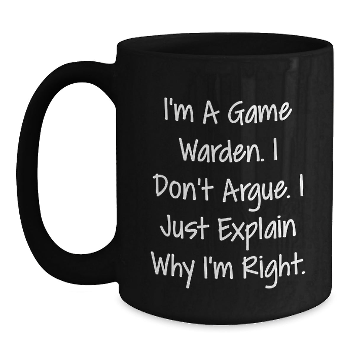Game Warden Coffee Mug Gift for Him - I Don't Argue Keepsake - Main