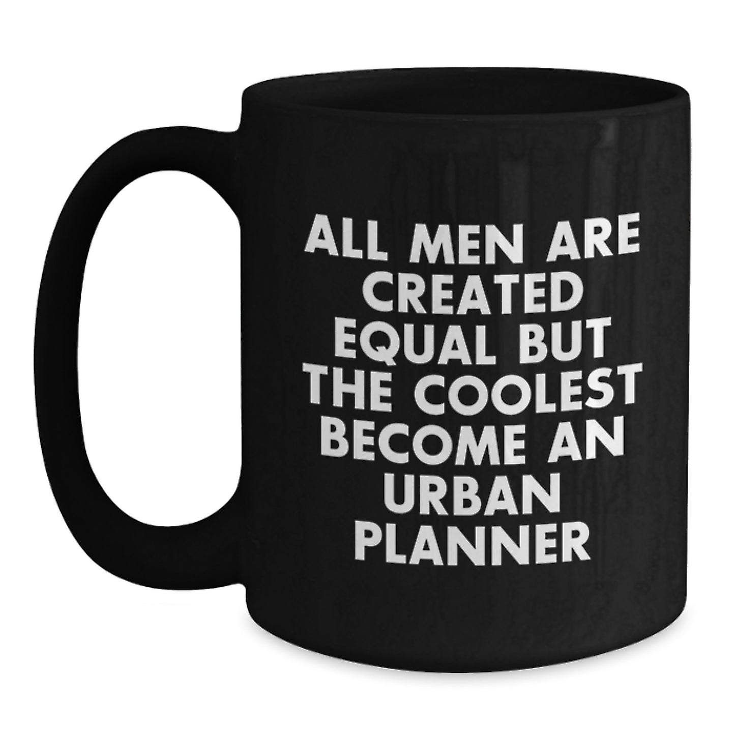 Funny Urban Planner Gifts for Men - 'All Men Are Created Equal But The Coolest Become An Urban Planner' Black Coffee Mug - Ideal Gift for Graduation - Main
