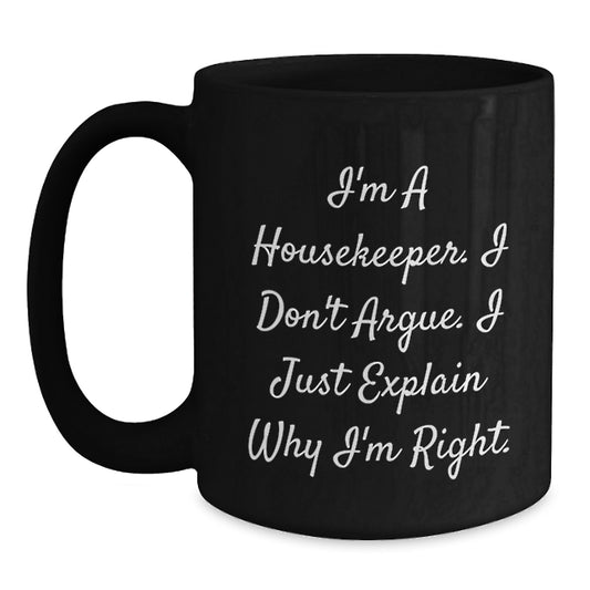 Funny Housekeeper Gifts for Men Women Friends Family - Black Coffee Mug I'm A Housekeeper I Don't Argue I Just Explain Why I'm Right. - Main