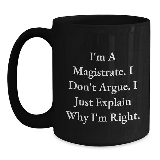 Funny Magistrate Gifts for Mom, I'm a Magistrate, I Don't Argue, Black Coffee Mugs for Women, Unique Mother's Day Ideas - Main