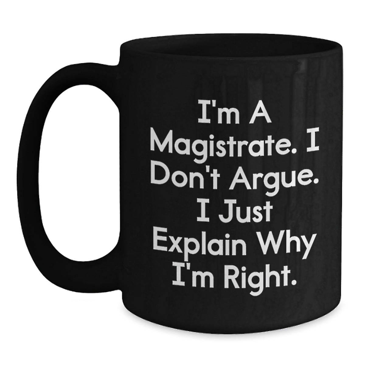 Magistrate Gifts from Men and Women, Black Coffee Mug, Funny Quote - Unique Mother's Day Unique Gifts for Her - Main