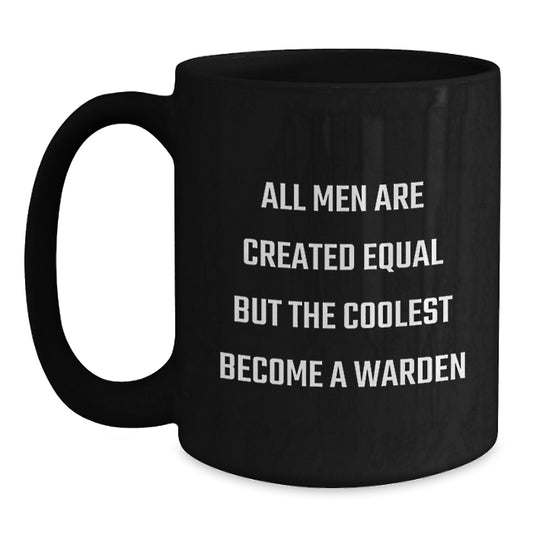 Funny Warden Gifts, All Men Are Created Equal But The Coolest Become A Warden, Black Coffee Mug, Unique Mother's Day Unique Gifts from Friends to Warden - Main