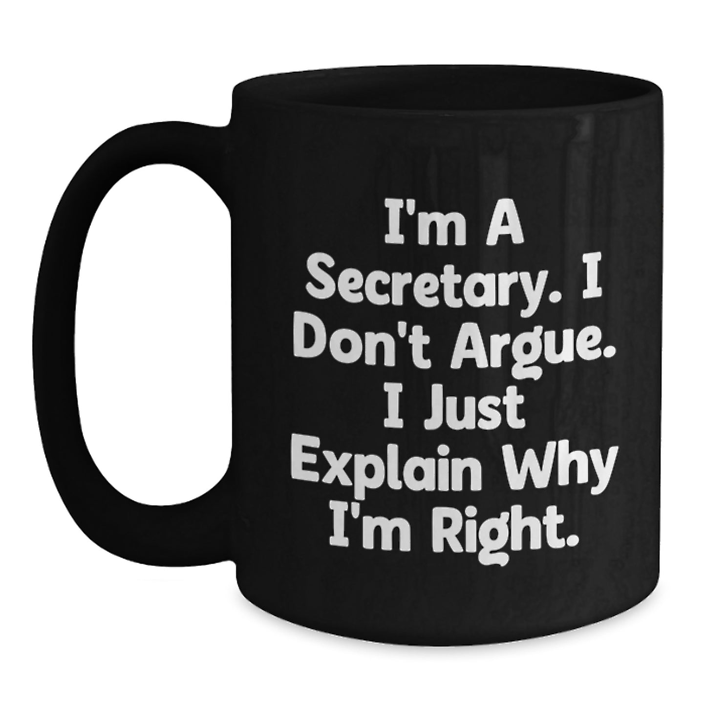 Funny Secretary Coffee Mugs, Gifts from Friends, Christmas Unique Gifts for Secretary, Black Coffee Mug, I'm A Secretary, I Don't Argue, I Just Explain Why I'm Right, 11oz, 15oz, Ceramic Mugs - Main