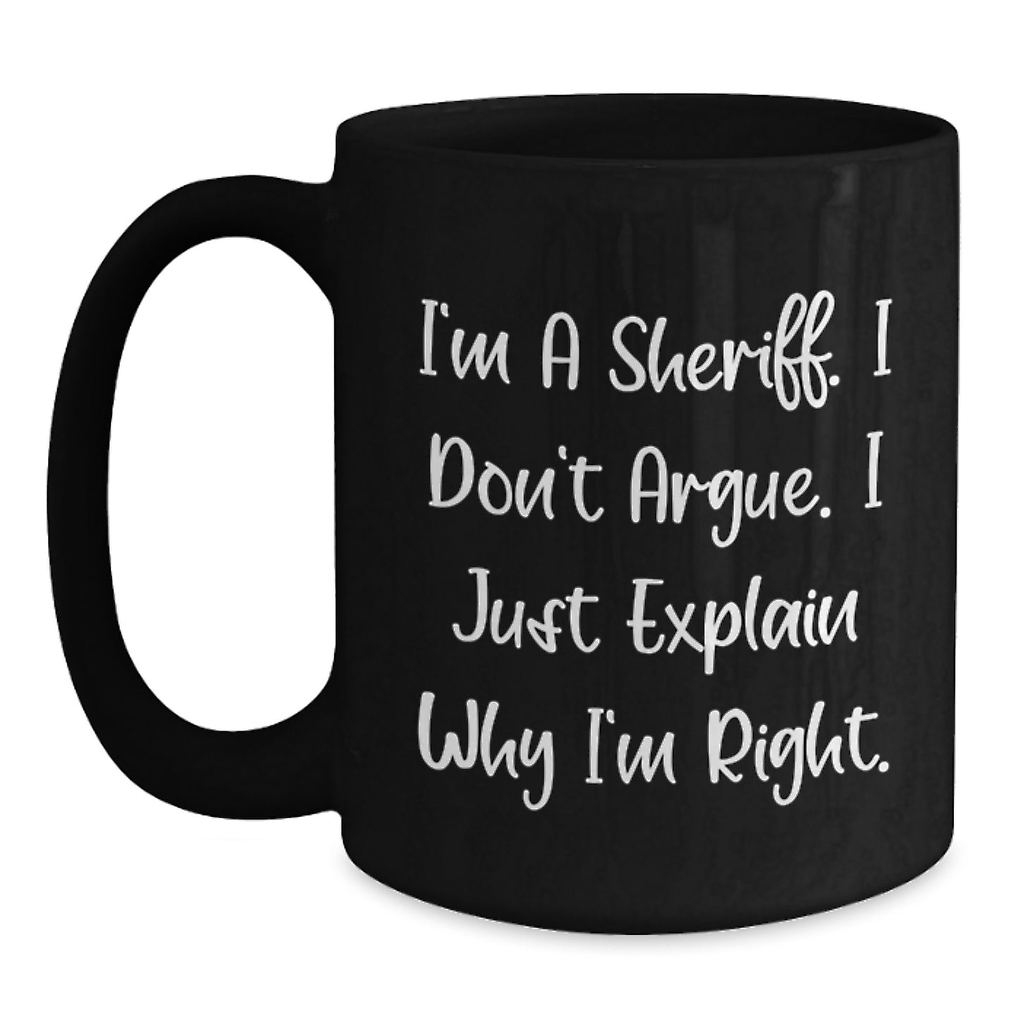 Funny Sheriff Black Coffee Mug Gifts for Sheriff - I'm Right, I Explain - Birthday Unique Gift for Sheriff Friends and Family - Main