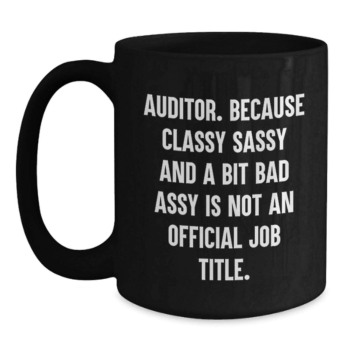 Auditor Gifts from Friends to Graduation Unique Gifts for Men, Women, Family, and Friends, Because 'Classy Sassy And A Bit Fearlessy Is Not An Official Job Title' Funny Quote Black Coffee Mug - Main