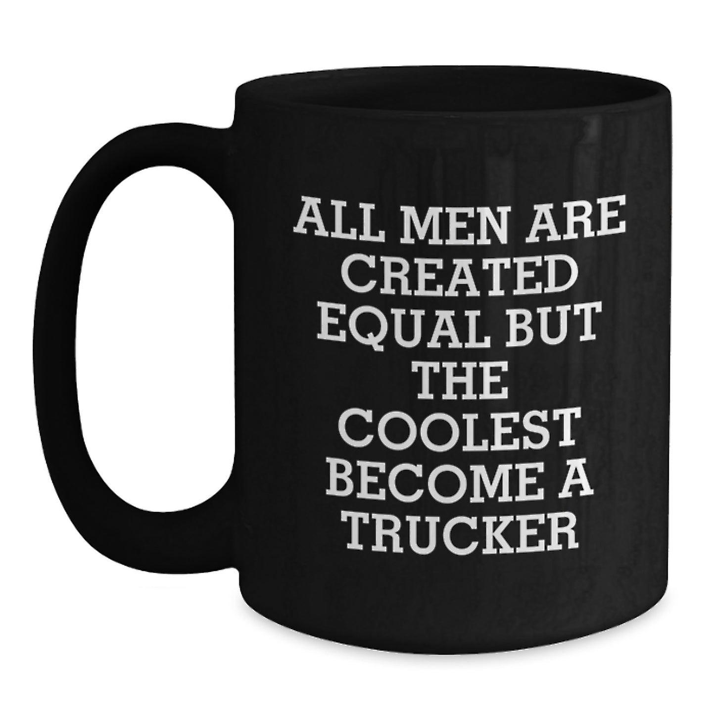 Funny Trucker Coffee Mug Gifts for Trucker Lovers from Friends, Inspirational Quotes for Men on Graduation Day, Black 11oz/15oz Ceramic Mugs - Main