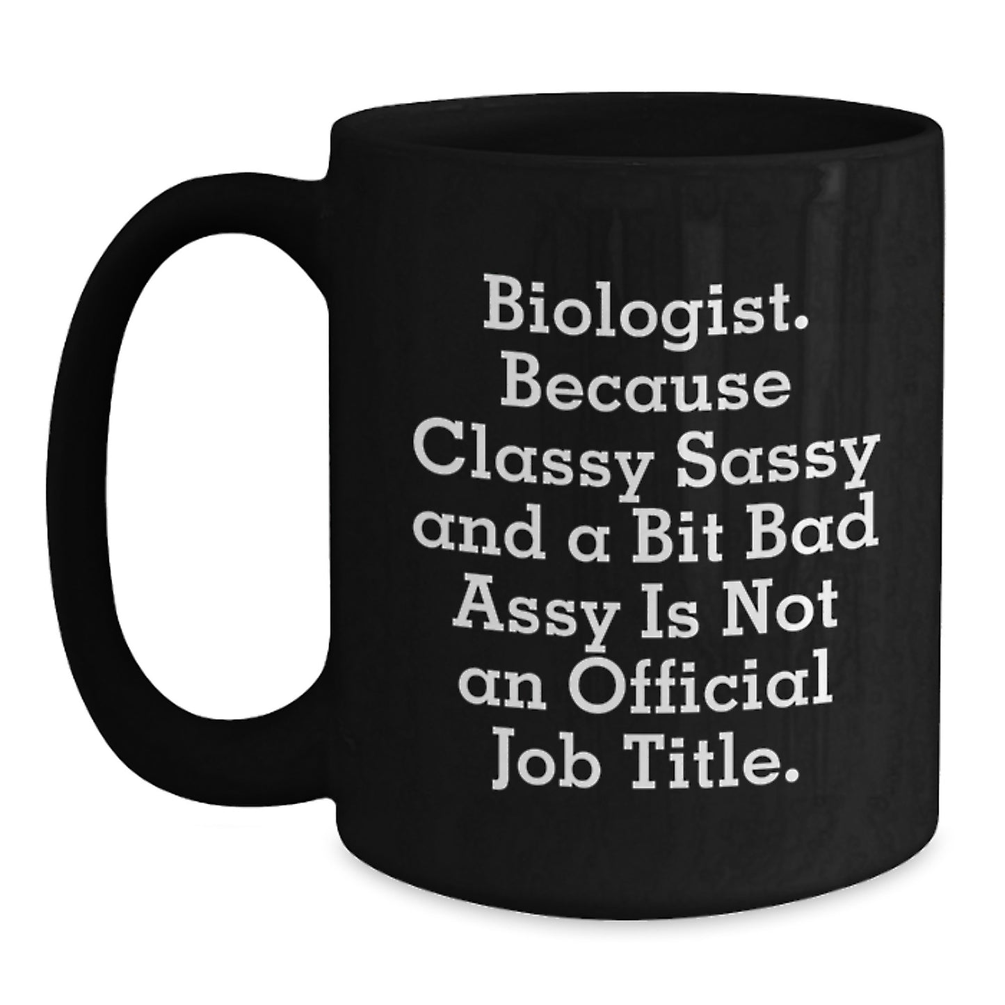 Funny Biologist Gifts for Him Funny Quote Black Coffee Mug, Perfect Graduation Gift for Biologist Friends, Unique Gifts from Men - Main
