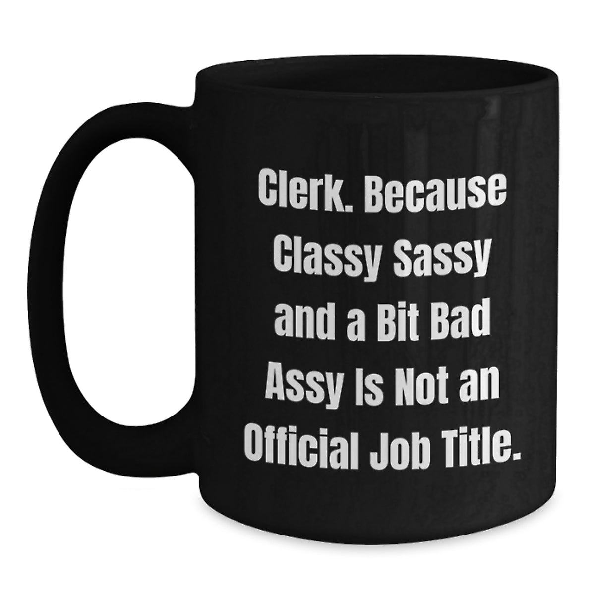 Funny Clerk Gifts, Classy Sassy And A Bit Fearlessy Is Not An Official Job Title Mug, Best Black Coffee Mug for Clerk, Unique Gifts for Mom's Special Day - Main