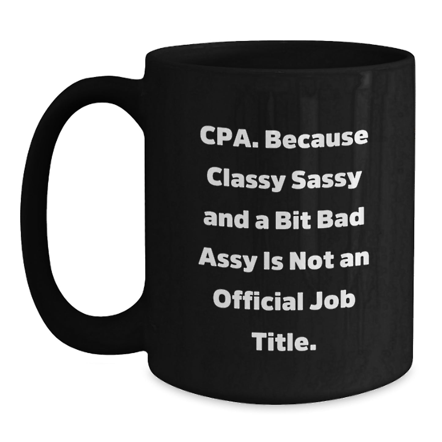 Funny CPA Black Coffee Mugs Gifts from Men to Classy Women - 'Cpa. Because Classy Sassy And A Bit Fearlessy Is Not An Official Job Title.' - Unique Christmas Unique Gifts for Women - Main