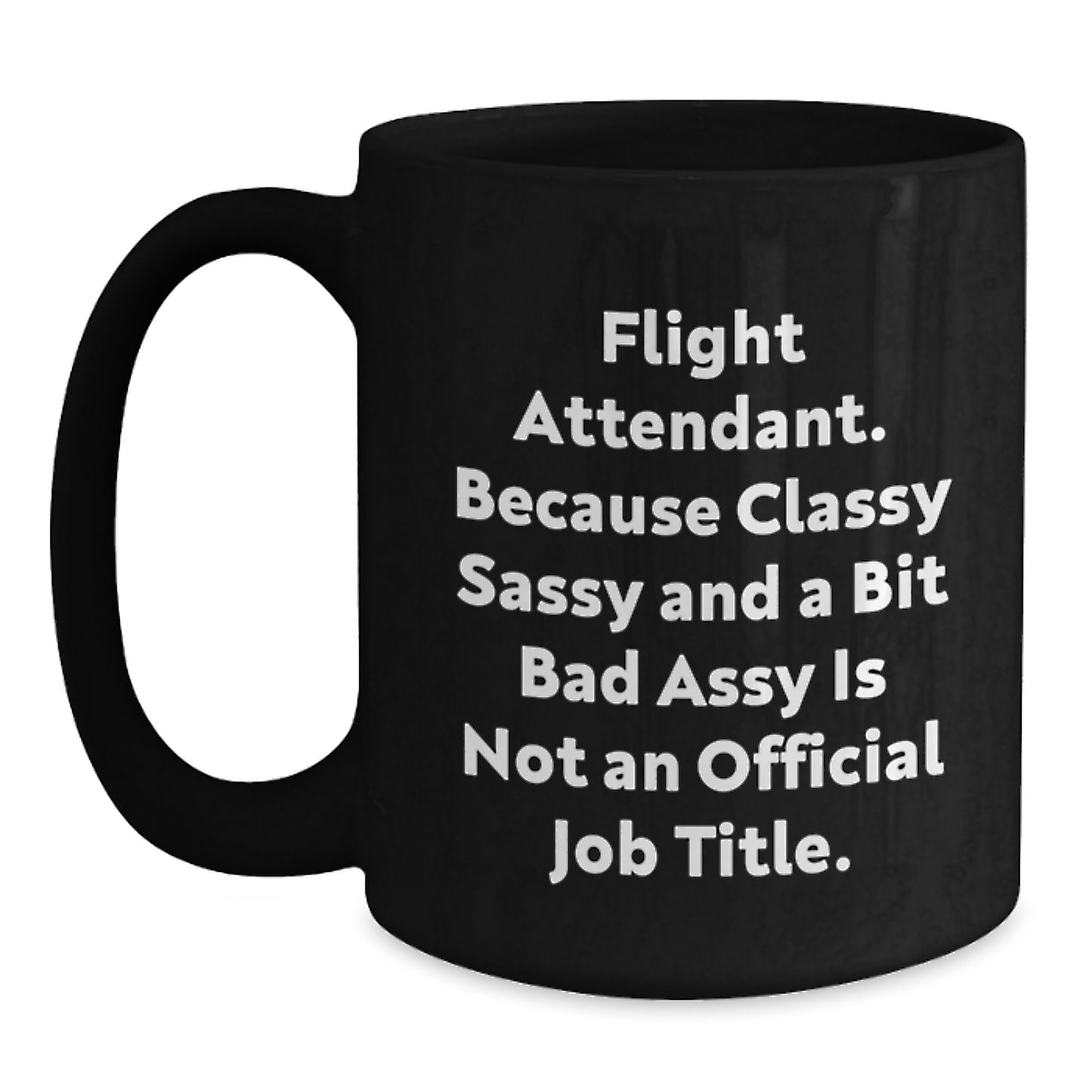 Funny Flight Attendant Gifts, Unique Black Coffee Mug for Her, Graduation Unique Gifts from Friends to Flight Attendant, Because Classy Sassy And A Bit Fearlessy Is Not An Official Job Title. - Main