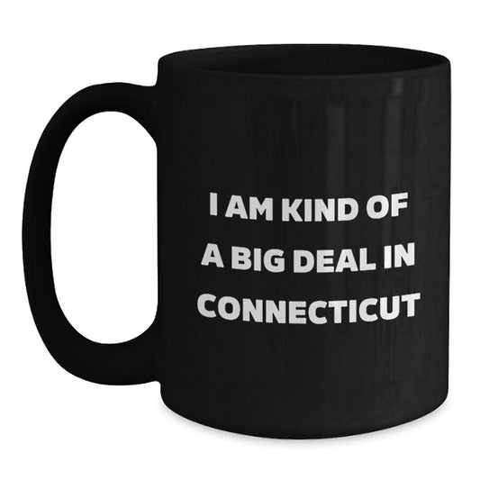 Funny Gifts from Friends and Family in Connecticut, I Am Kind Of A Prime Selection In Connecticut Black Coffee Mug, Birthday Unique Gift for Men and Women - Main