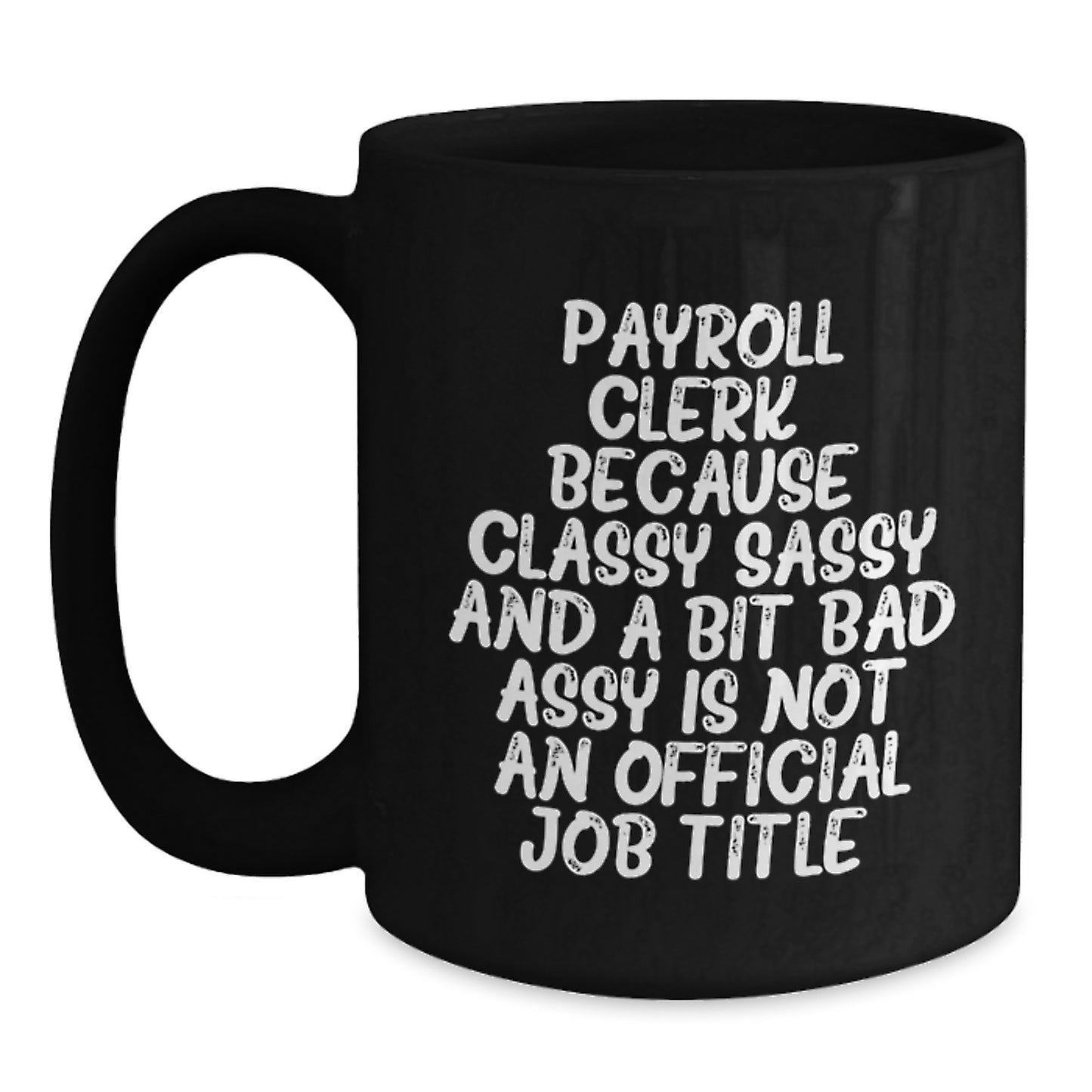 Funny Payroll Clerk Gifts for Men - Classy Sassy And A Bit Fearlessy Is Not An Official Job Title, Black Coffee Mug for Payroll Clerk, Graduation Unique Gifts from Friends, Family - Main