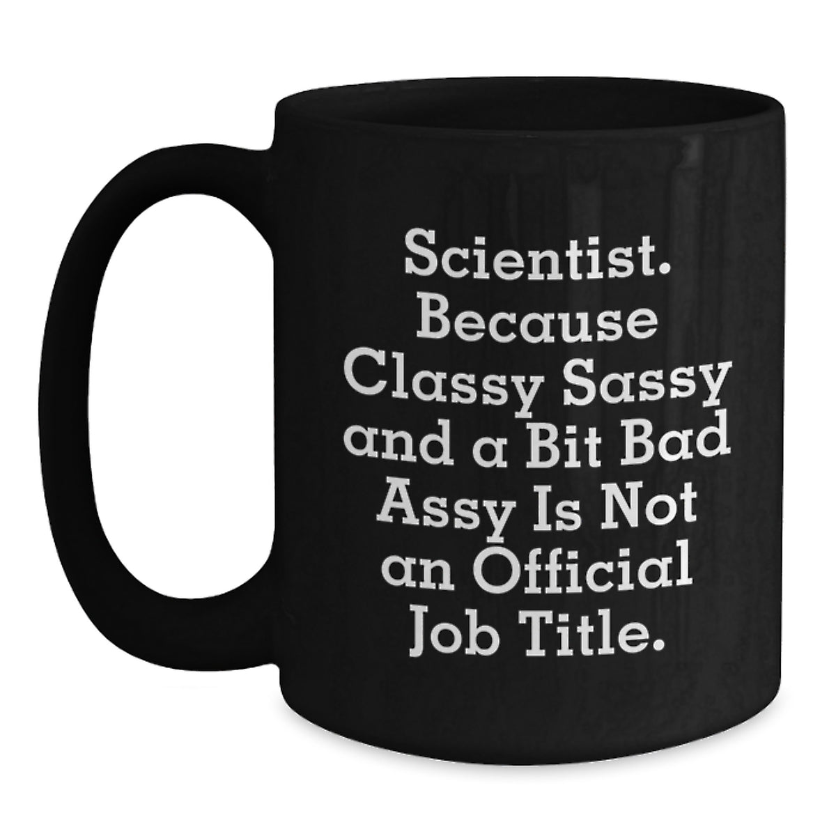 Witty Scientist Gift - Novelty Coffee Mug for Friends, Classy Sassy - Main