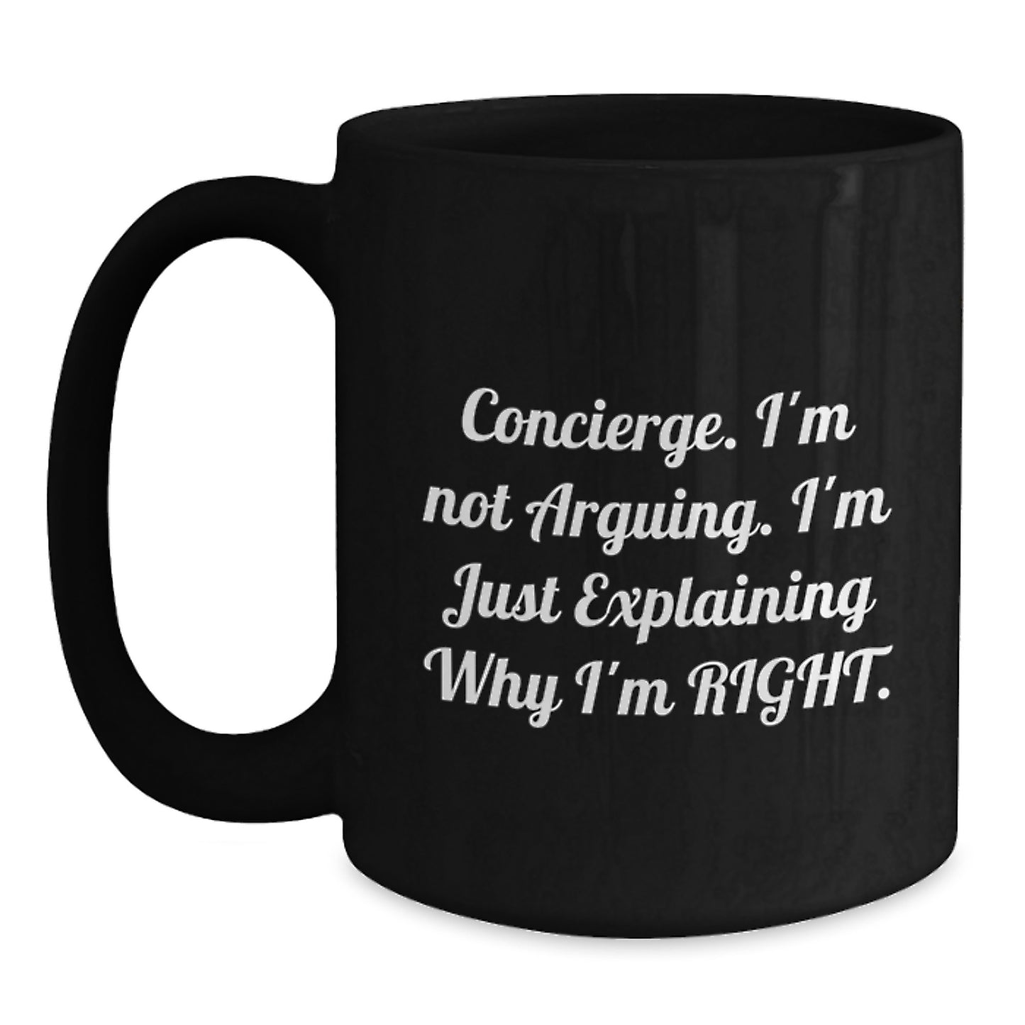 Funny Concierge Gifts from Family, Unique Black Coffee Mug for Concierge Graduation, 'I'm Not Arguing. I'm Just Explaining Why I'm Right.' - Main