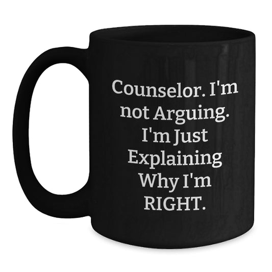 Funny Counselor Gifts from Friends for Graduation, Black Coffee Mug with 'I'm Not Arguing. I'm Just Explaining Why I'm Right.' Quote, Gifts for Counselor - Main