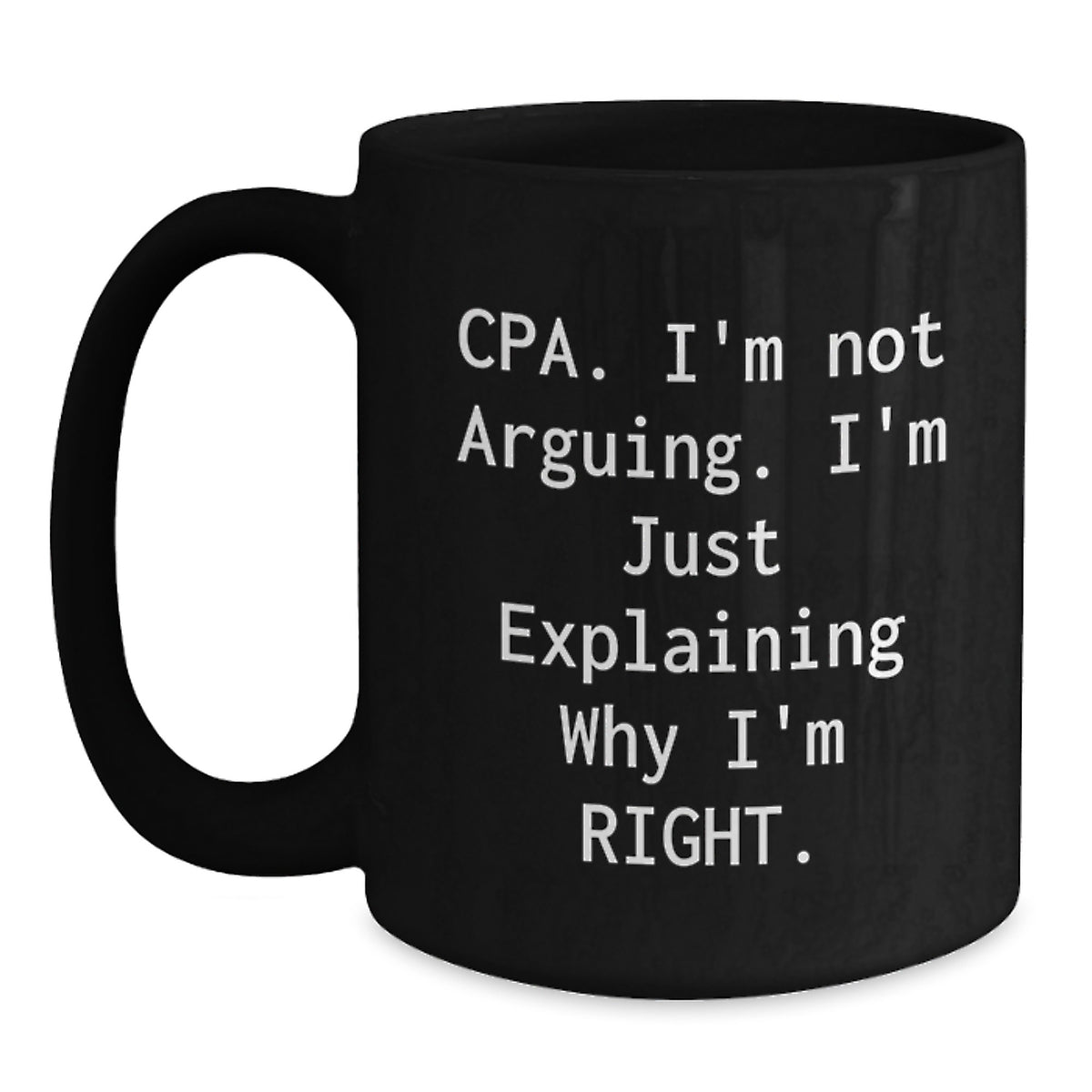 Cpa Gift for Him - A Humorous Keepsake Mug I'm Not Arguing, Just Right - Main