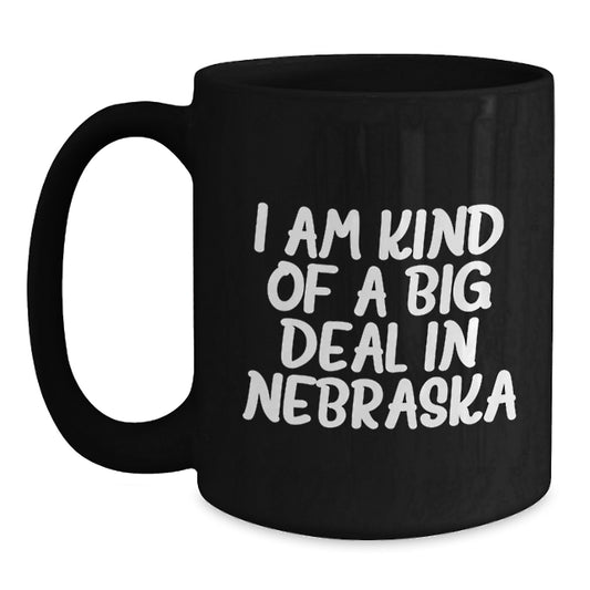 Funny Nebraska Gifts from Friends and Family - I Am Kind Of A Prime Selection In Nebraska Quote Black Coffee Mug, Valentine's Unique Gifts for Men and Women - Main