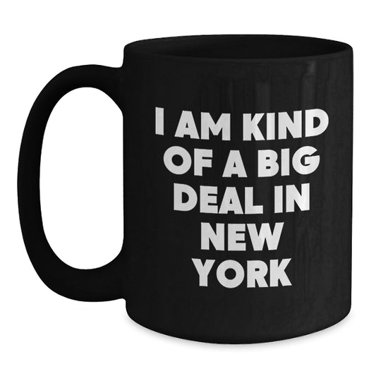 New York City Gifts for Friends - Funny Black Coffee Mug I Am Kind Of A Prime Selection In New York, Birthday Unique Gifts from Men to Women - Main