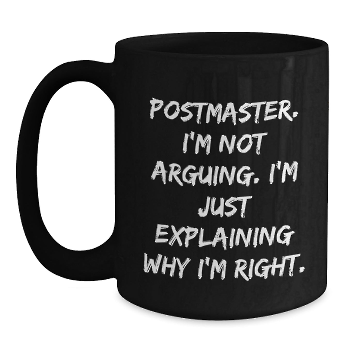 Funny Postmaster Gifts for Mom - Black Coffee Mug Postmaster I'm Not Arguing, I'm Just Explaining Why I'm Right - Gifts from Mom to Postmaster - Main