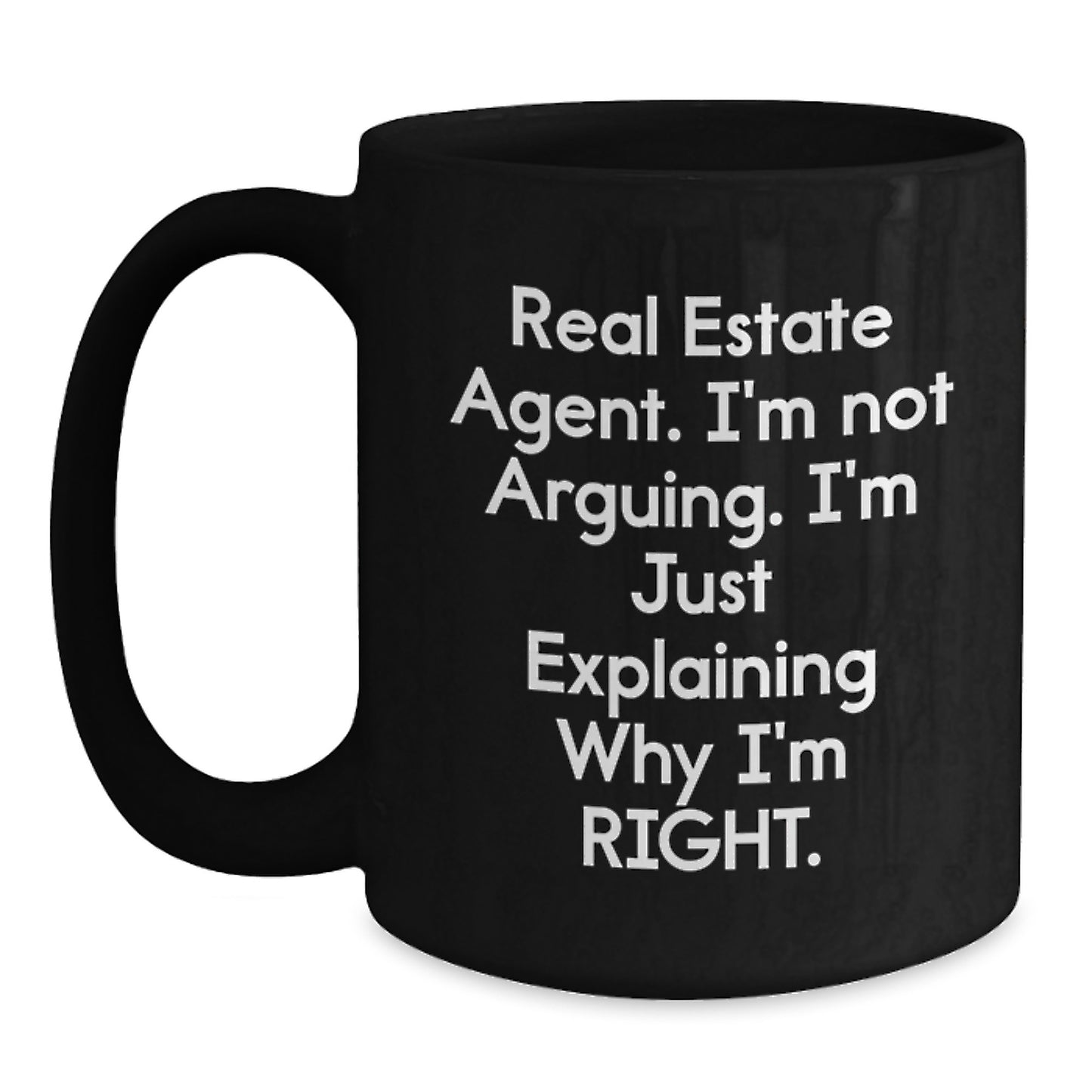 Funny Real Estate Agent Gifts from Family - Black Coffee Mug - I'm Explaining Why I'm Right - Main