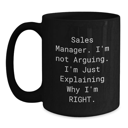 Funny Sales Manager Gifts for Men - Black Coffee Mug with Cute Graduation Quote: I'm Not Arguing, I'm Just Explaining Why I'm Right - Main