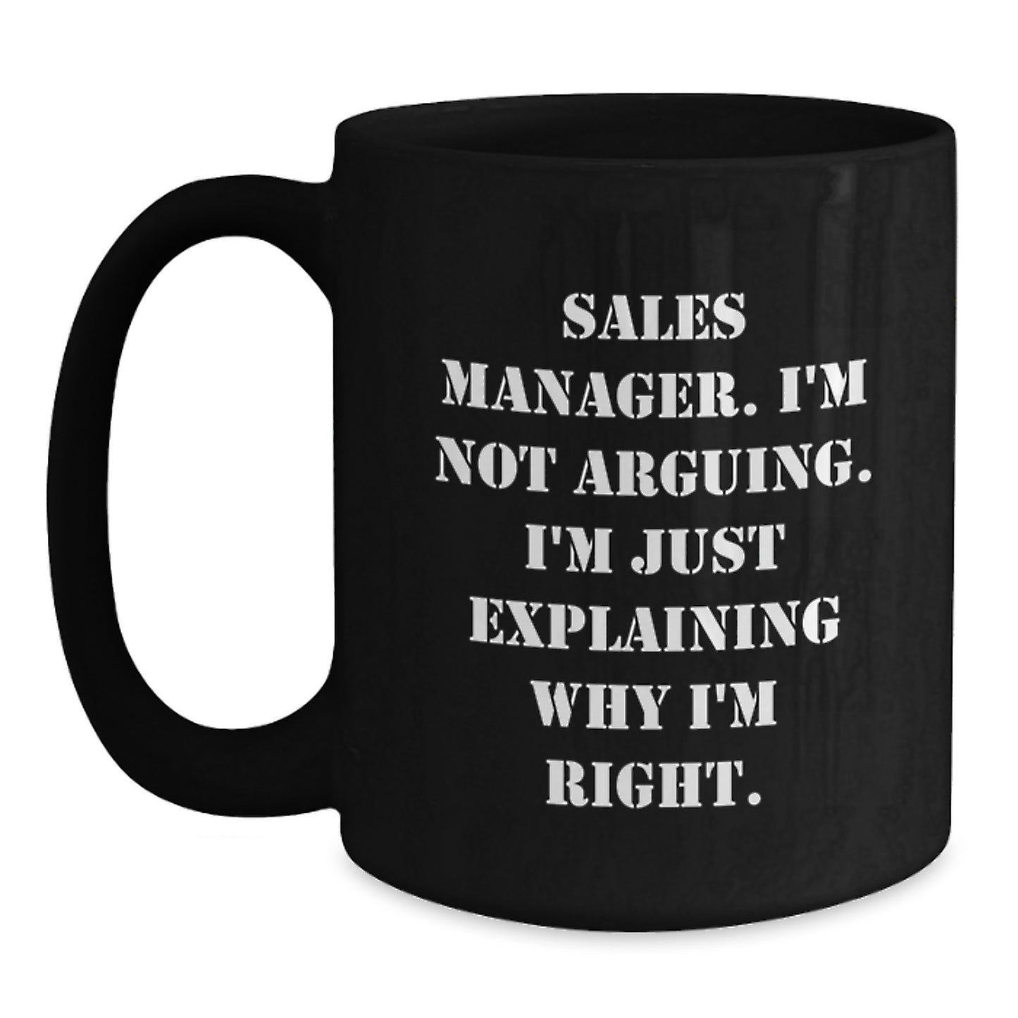 Funny Sales Manager Gifts from Friends, Black Coffee Mug for Graduation Unique Gifts, 'Sales Manager I'm Not Arguing I'm Just Explaining Why I'm Right' - Main