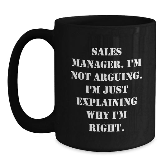 Funny Sales Manager Gifts from Friends, Black Coffee Mug for Graduation Unique Gifts, 'Sales Manager I'm Not Arguing I'm Just Explaining Why I'm Right' - Main