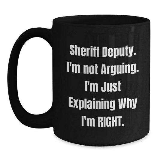 Funny Sheriff Deputy Gifts for Men - 'I'm Not Arguing' Black Coffee Mug, Unique Mother's Day Unique Gifts for Sheriff Deputy from Family - Main