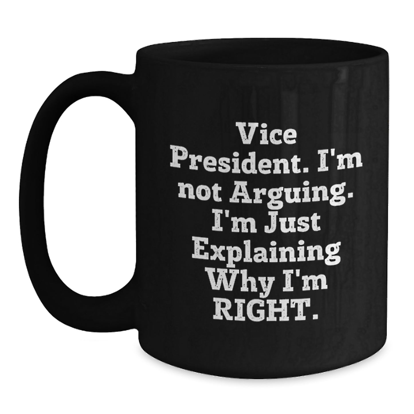 Funny Vice President Gifts for Men from Friends - 'I'm Not Arguing. I'm Just Explaining Why I'm Right.' Black Coffee Mug, Graduation Unique Gifts - Main