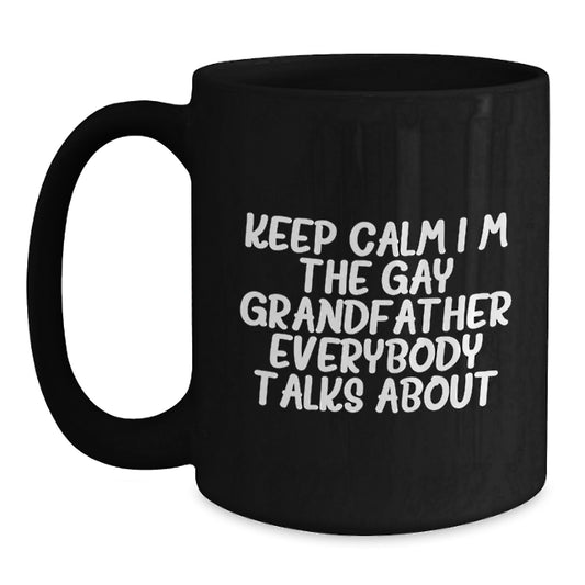 Funny Grandfather Gifts for Him, Black Coffee Mugs with 'Keep Calm I'm The Gay Grandfather Everybody Talks About' Quote, Perfect Graduation Unique Gifts from Men to Grandfather - Main