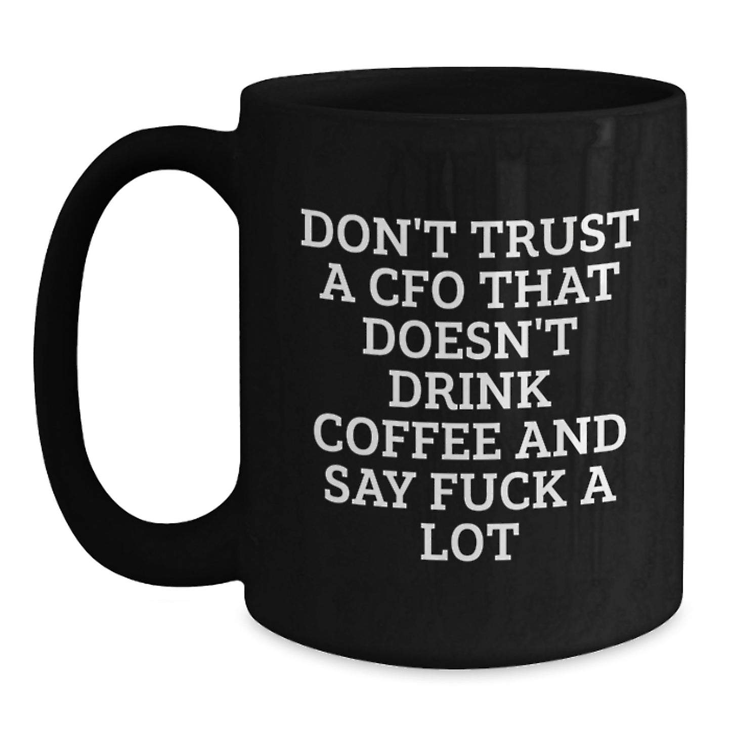 Funny CFO Gifts from Friends - Don't Trust a CFO That Doesn't Drink Coffee - Black Coffee Mug for CFO Christmas Unique Gifts - Main