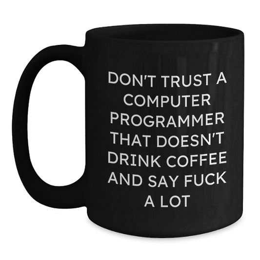 Funny Computer Programmer Gifts from Friends - Black Coffee Mug for Men, Women, Coworkers, Family - 'Don't Trust A Computer Programmer That Doesn't Drink Coffee' - Main