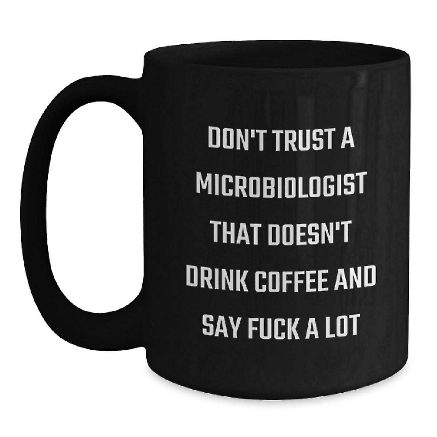 Funny Microbiologist Gifts for Men from Family - Black Coffee Mug with 'Don't Trust A Microbiologist That Doesn't Drink Coffee And Say F--k A Lot' - Main